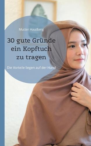 30 gute Gründe ein Kopftuch zu tragen: Die Vorteile liegen auf der Hand