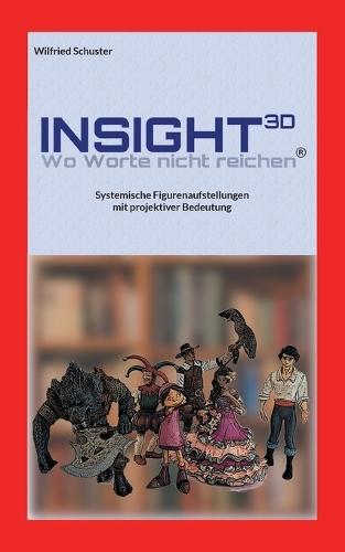 Insight3D - Wo Worte nicht reichen: Systemische Figurenaufstellungen mit projektiver Bedeutung
