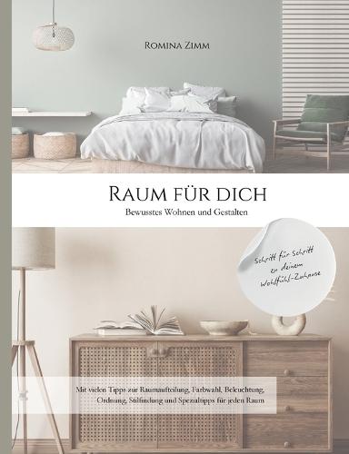 Raum für Dich: Bewusstes Wohnen und Gestalten für Räume, die deine Persönlichkeit widerspiegeln und dein Wohlbefinden steigern