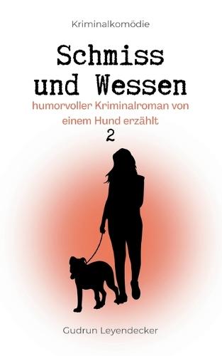 Schmiss und Wessen 2: humorvoller Kriminalroman von einem Hund erzählt