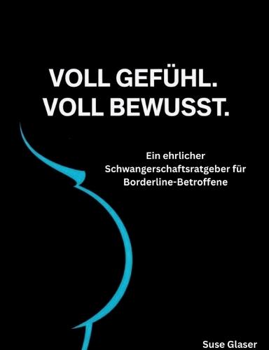 Voll Gefühl - voll bewusst: Schwanger mit Borderline