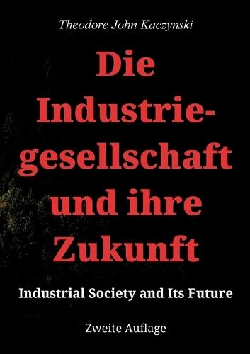 Die Industriegesellschaft und ihre Zukunft: Industrial Society and Its Future