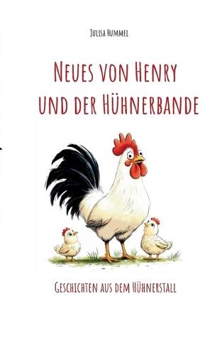 Neues von Henry und der Hühnerbande: Geschichten aus dem Hühnerstall
