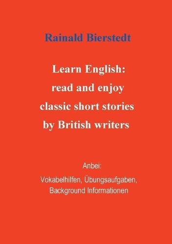 Titel: Learn English: read and enjoy classic short stories by British writers. Band 1.: Anbei - Vokabelhilfen, Übungsaufgaben, Background Informationen.