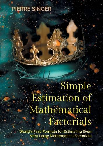 Simple Estimation of Mathematical Factorials: World's First: Formula for Estimating Even Very Large Mathematical Factorials