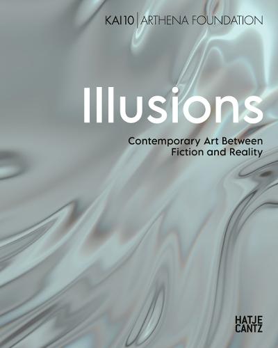 Illusions (Bilingual edition): Contemporary Art Between Fiction and Reality