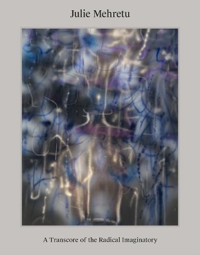 Julie Mehretu: A Transcore of the Radical Imaginatory