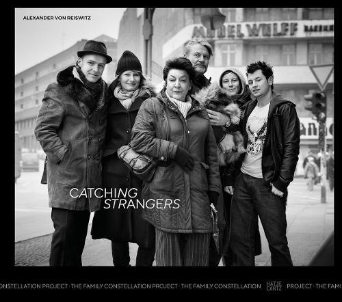 Alexander von Reiswitz (Bilingual edition): Catching Strangers -The Family Constellation Project