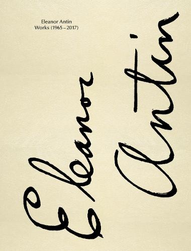 Eleanor Antin: Works 1965-2017