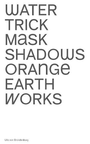 Ulla Von Brandenburg: Water Trick Mask Shadows Orange Earth Works
