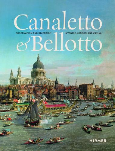 Canaletto & Bellotto: Observation and Invention in Venice, London, and Vienna