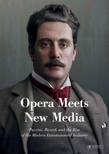 Opera Meets New Media: Puccini, Ricordi and the Rise of the Modern Entertainment Industry