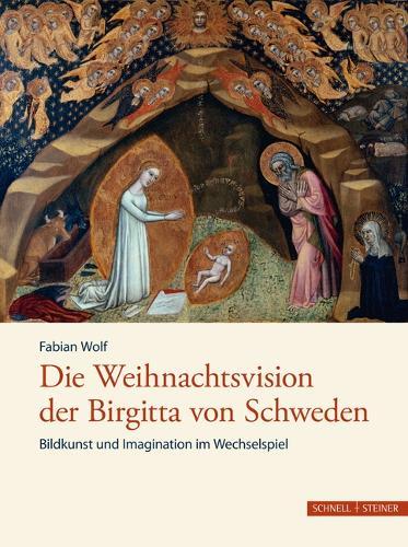 Die Weihnachtsvision Der Birgitta Von Schweden: Bildkunst Und Imagination Im Wechselspiel