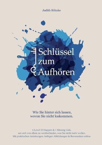 Schlüssel zum Aufhören: Wie Sie hinter sich lassen, wovon Sie nicht loskommen.