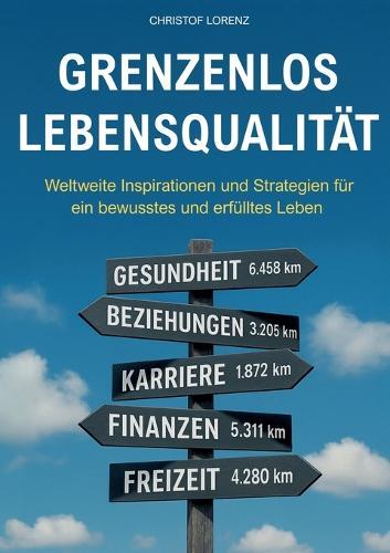 Grenzenlos Lebensqualität: Weltweite Inspirationen und Strategien für ein bewusstes und erfülltes Leben
