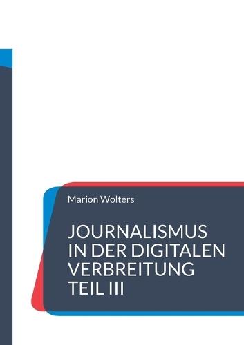 Journalismus in der digitalen Verbreitung Teil III