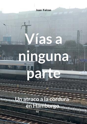 Vías a ninguna parte: Un atraco a la cordura en Hamburgo