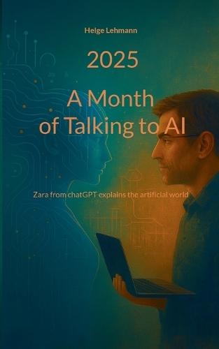 A month of Talking to AI: Zara from chatGPT explains the artificial world