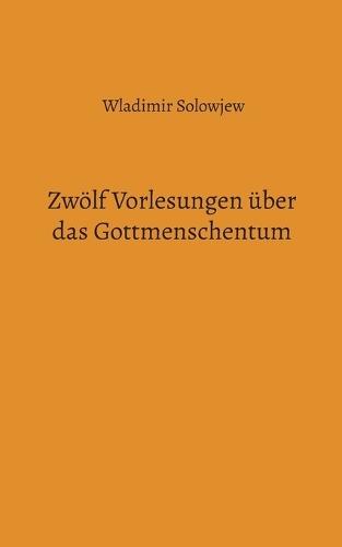 Zwölf Vorlesungen über das Gottmenschentum