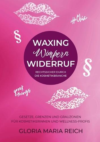 Waxing Wimpern Widerruf: Rechtssicher durch die Kosmetikbranche