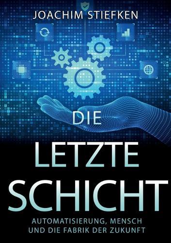 Die letzte Schicht: Automatisierung, Mensch und die Fabrik der Zukunft