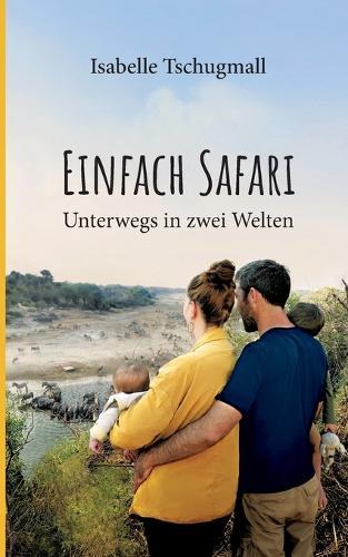 Einfach Safari: Unterwegs in zwei Welten