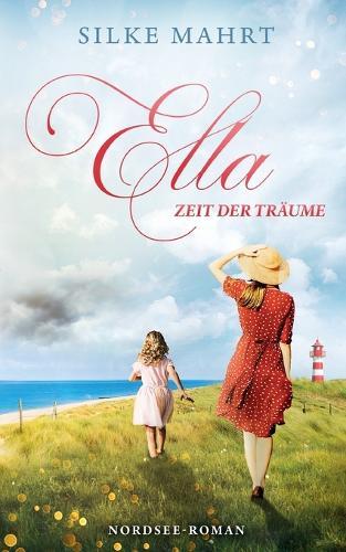 Ella - Zeit der Träume: Nordsee-Roman