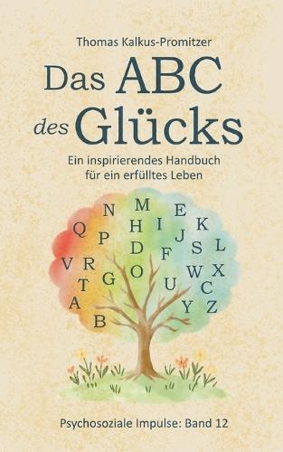 Das ABC des Glücks: Ein inspirierendes Handbuch für ein erfülltes Leben