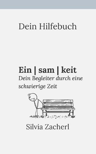 Dein Hilfebuch - Einsamkeit: Dein Begleiter durch eine schwierige Zeit