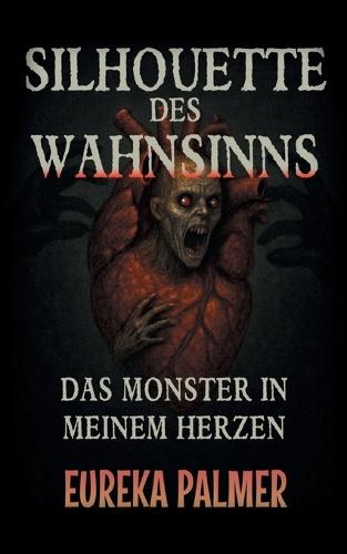 Silhouette des Wahnsinns: Das Monster in meinem Herzen