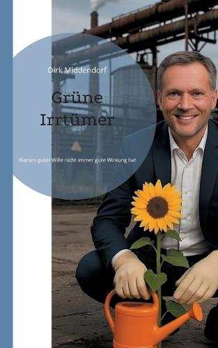 Grüne Irrtümer: Warum guter Wille nicht immer gute Wirkung hat