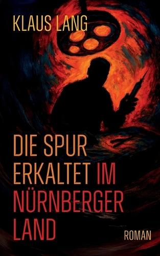 Die Spur erkaltet im Nürnberger Land: Roman