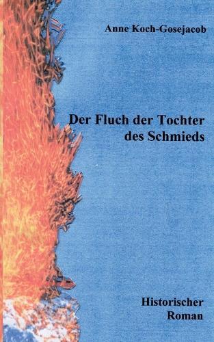 Der Fluch der Tochter des Schmieds: Historischer Roman