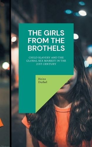 The Girls from the Brothels: Child Slavery and the Global Sex Market in the 21st Century