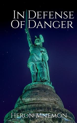In Defense of Danger: A Manifesto Against Safety
