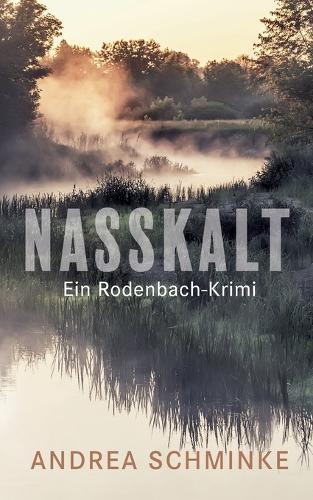 Nasskalt: Ein Rodenbach-Krimi