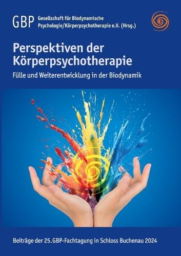 Perspektiven der Körperpsychotherapie: Fülle und Weiterentwicklung in der Biodynamik