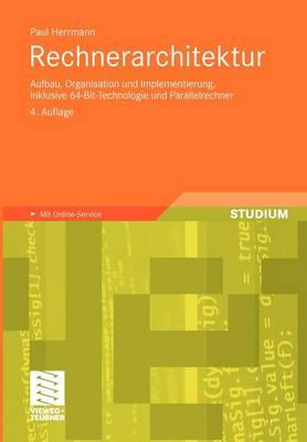 Rechnerarchitektur: Aufbau, Organisation und Implementierung, inklusive 64-Bit-Technologie und Parallelrechner