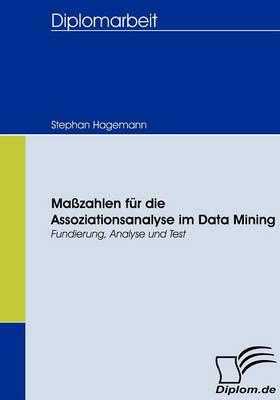 Maßzahlen für die Assoziationsanalyse im Data Mining: Fundierung, Analyse und Test