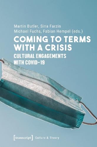 Coming to Terms with a Crisis: Cultural Engagements with COVID-19