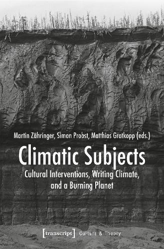 Climatic Subjects: Cultural Interventions, Writing Climate, and a Burning Planet