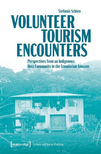 Volunteer Tourism Encounters: Perspectives from an Indigenous Host Community in the Ecuadorian Amazon