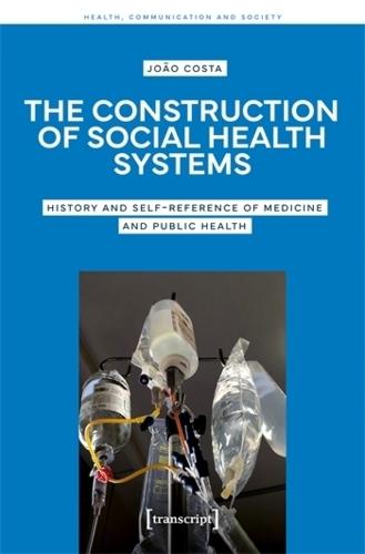 The Construction of Social Health Systems: History and Self-Reference of Medicine and Public Health
