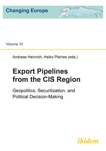 Export Pipelines from the CIS Region – Geopolitics, Securitization, and Political Decision–Making