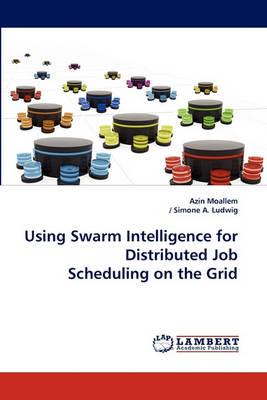 Using Swarm Intelligence for Distributed Job Scheduling on the Grid