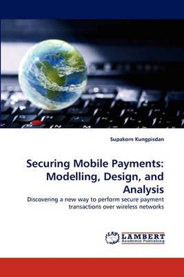Securing Mobile Payments: Modelling, Design, and Analysis