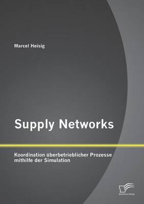 Supply Networks: Koordination überbetrieblicher Prozesse mithilfe der Simulation