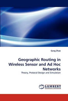 Geographic Routing in Wireless Sensor and Ad Hoc Networks