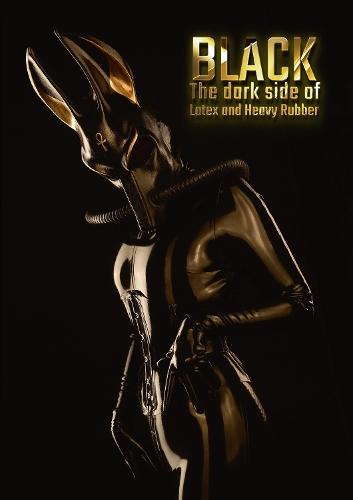 BLACK: The Dark Side of Latex and Heavy Rubber
