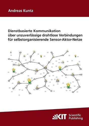 Dienstbasierte Kommunikation uber unzuverlassige drahtlose Verbindungen fur selbstorganisierende Sensor-Aktor-Netze